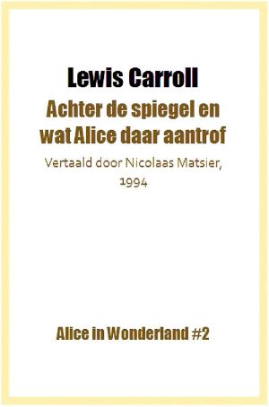 [Alice's Adventures in Wonderland 01] • Achter De Spiegel en Wat Alice Daar Aantrof